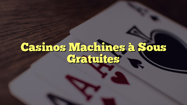 Casinos Machines à Sous Gratuites