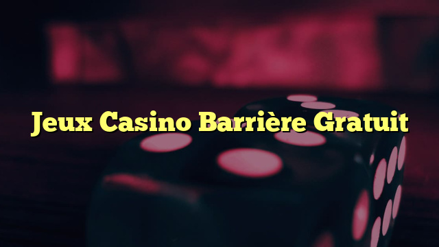 Jeux Casino Barrière Gratuit