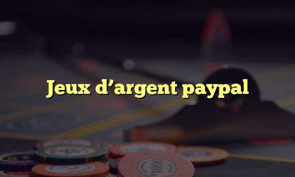 Jeux d’argent paypal