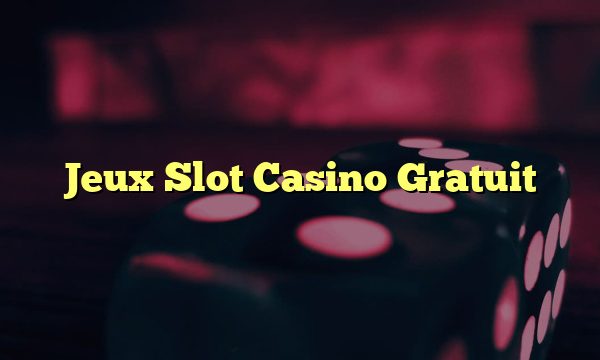 Jeux Slot Casino Gratuit