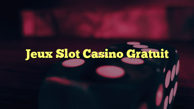 Jeux Slot Casino Gratuit