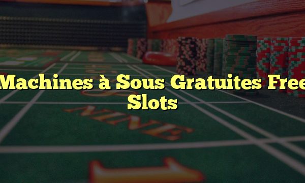 Machines à Sous Gratuites Free Slots