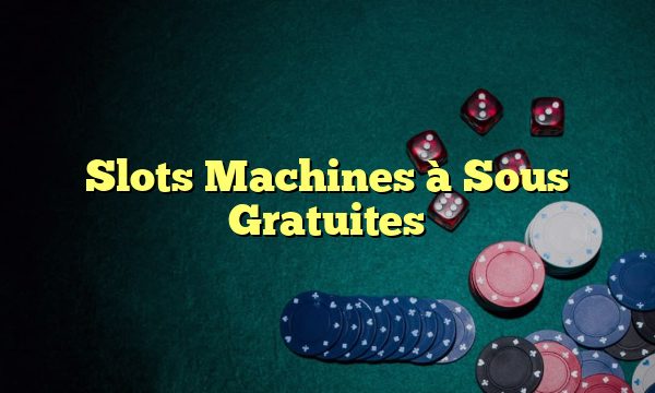 Slots Machines à Sous Gratuites