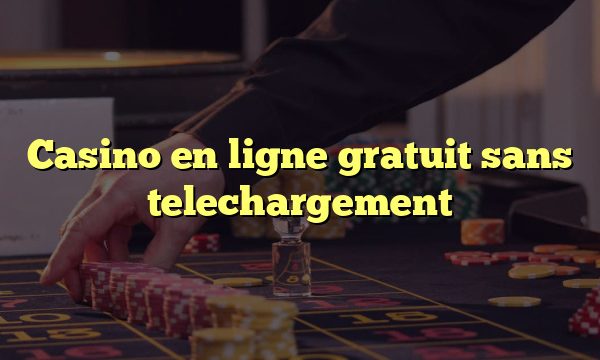 Casino en ligne gratuit sans telechargement