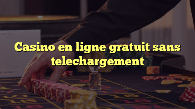 Casino en ligne gratuit sans telechargement