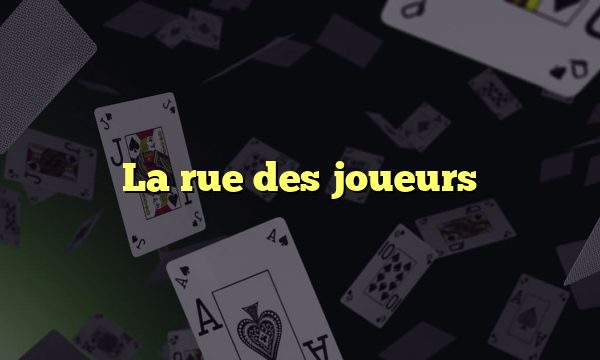 La rue des joueurs