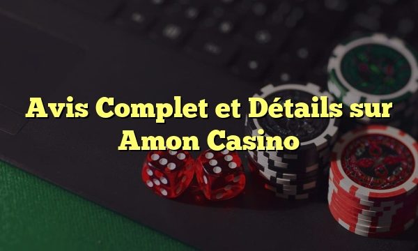 Avis Complet et Détails sur Amon Casino